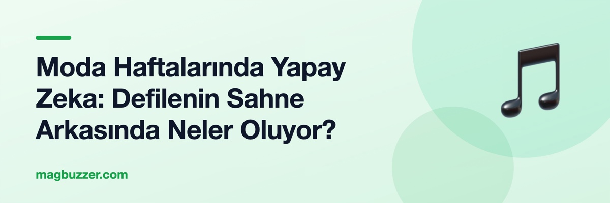 Moda Haftalarında Yapay Zeka: Defilenin Sahne Arkasında Neler Oluyor?
