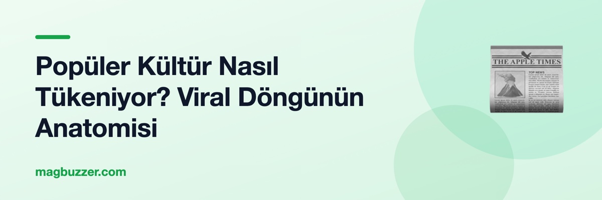 Popüler Kültür Nasıl Tükeniyor? Viral Döngünün Anatomisi